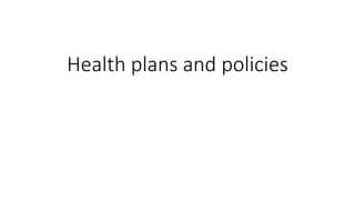 Health plans and policies
 