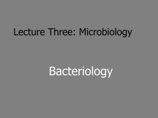 Lecture Three: Microbiology
Bacteriology
 