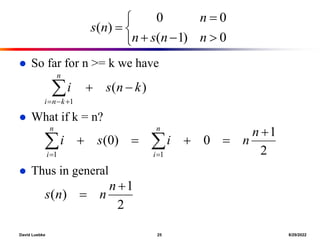 David Luebke 25 8/29/2022
 So far for n >= k we have
 What if k = n?
 Thus in general








0
)
1
(
0
0
)
(
n
n
s
n
n
n
s
)
(
1
k
n
s
i
n
k
n
i





2
1
0
)
0
(
1
1




 
 

n
n
i
s
i
n
i
n
i
2
1
)
(


n
n
n
s
 