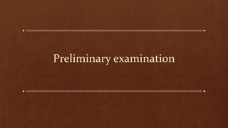 Preliminary examination
 
