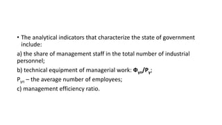 • The analytical indicators that characterize the state of government
include:
a) the share of management staff in the tot...