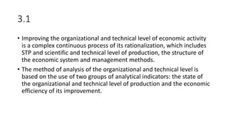 3.1
• Improving the organizational and technical level of economic activity
is a complex continuous process of its rationa...