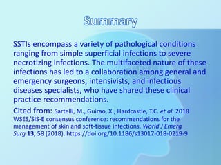 SSTIs encompass a variety of pathological conditions
ranging from simple superficial infections to severe
necrotizing infe...