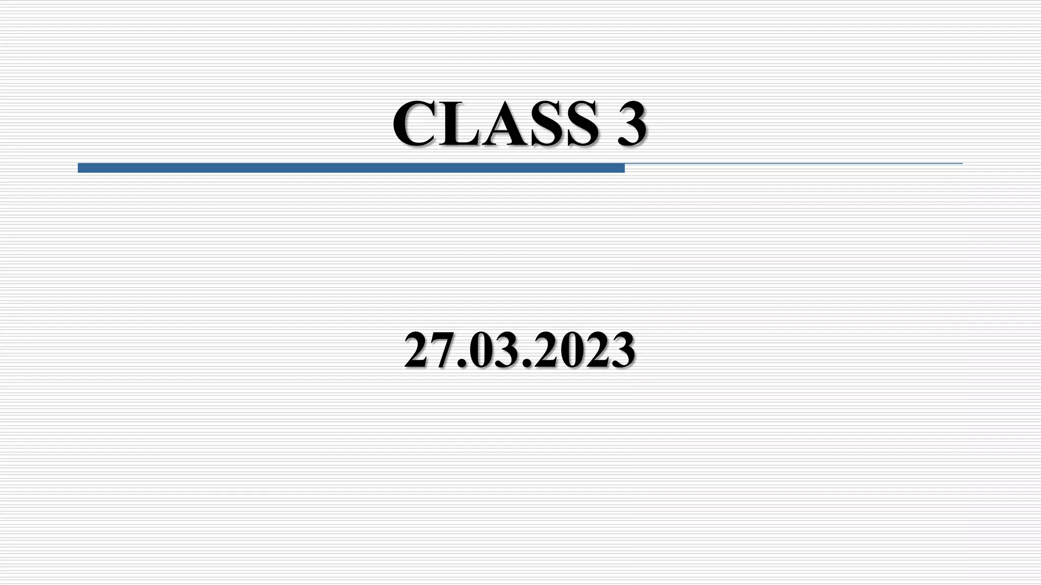 CLASS 3
27.03.2023
 