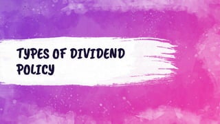 TYPES OF DIVIDEND
POLICY
 