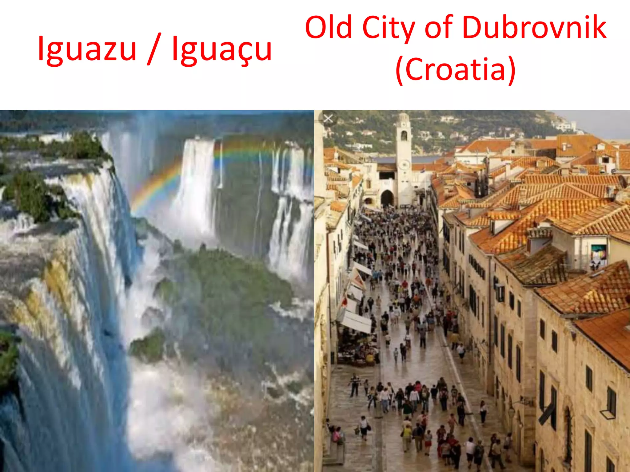 Iguazu / Iguaçu
Old City of Dubrovnik
(Croatia)
 