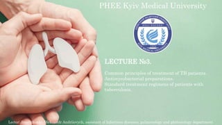 PHEE Kyiv Medical University
LECTURE №3.
Common principles of treatment of TB patients.
Antimycobacterial preparations.
Standard treatment regimens of patients with
tuberculosis.
Lector: Ivashchenko Oleksandr Andriiovych, assistant of Infectious diseases, pulmonology and phthisiology department.
 