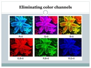 Eliminating color channels
 