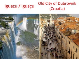 Iguazu / Iguaçu
Old City of Dubrovnik
(Croatia)
 