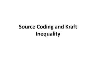 Source Coding and Kraft
Inequality
 