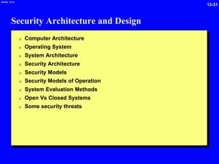 13-31
2/6/2024 09:19
Security Architecture and Design
0 Computer Architecture
0 Operating System
0 System Architecture
0 Security Architecture
0 Security Models
0 Security Models of Operation
0 System Evaluation Methods
0 Open Vs Closed Systems
0 Some security threats
 