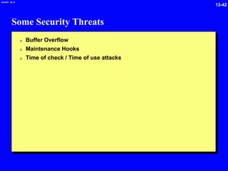 13-42
2/6/2024 09:19
Some Security Threats
0 Buffer Overflow
0 Maintenance Hooks
0 Time of check / Time of use attacks
 