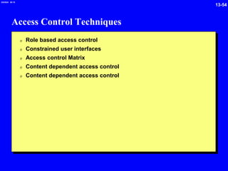 13-54
2/6/2024 09:19
Access Control Techniques
0 Role based access control
0 Constrained user interfaces
0 Access control Matrix
0 Content dependent access control
0 Content dependent access control
 