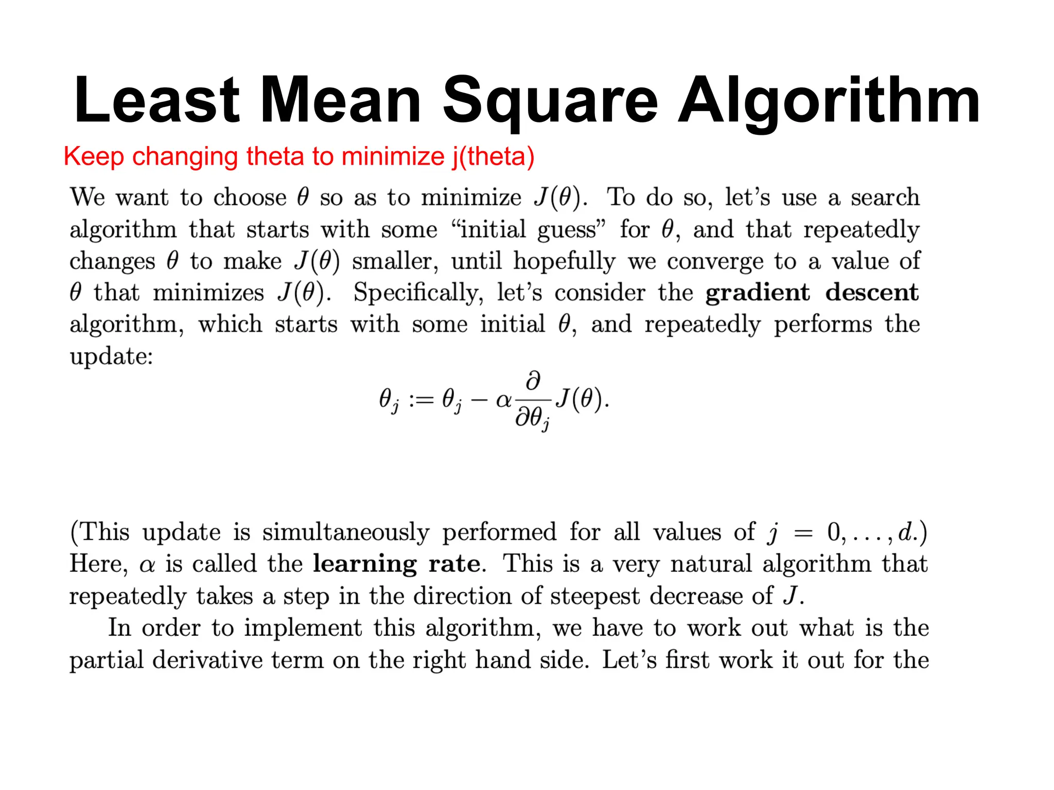 Least Mean Square Algorithm
Keep changing theta to minimize j(theta)
 