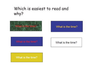 Which is easiest to read and
why?
 