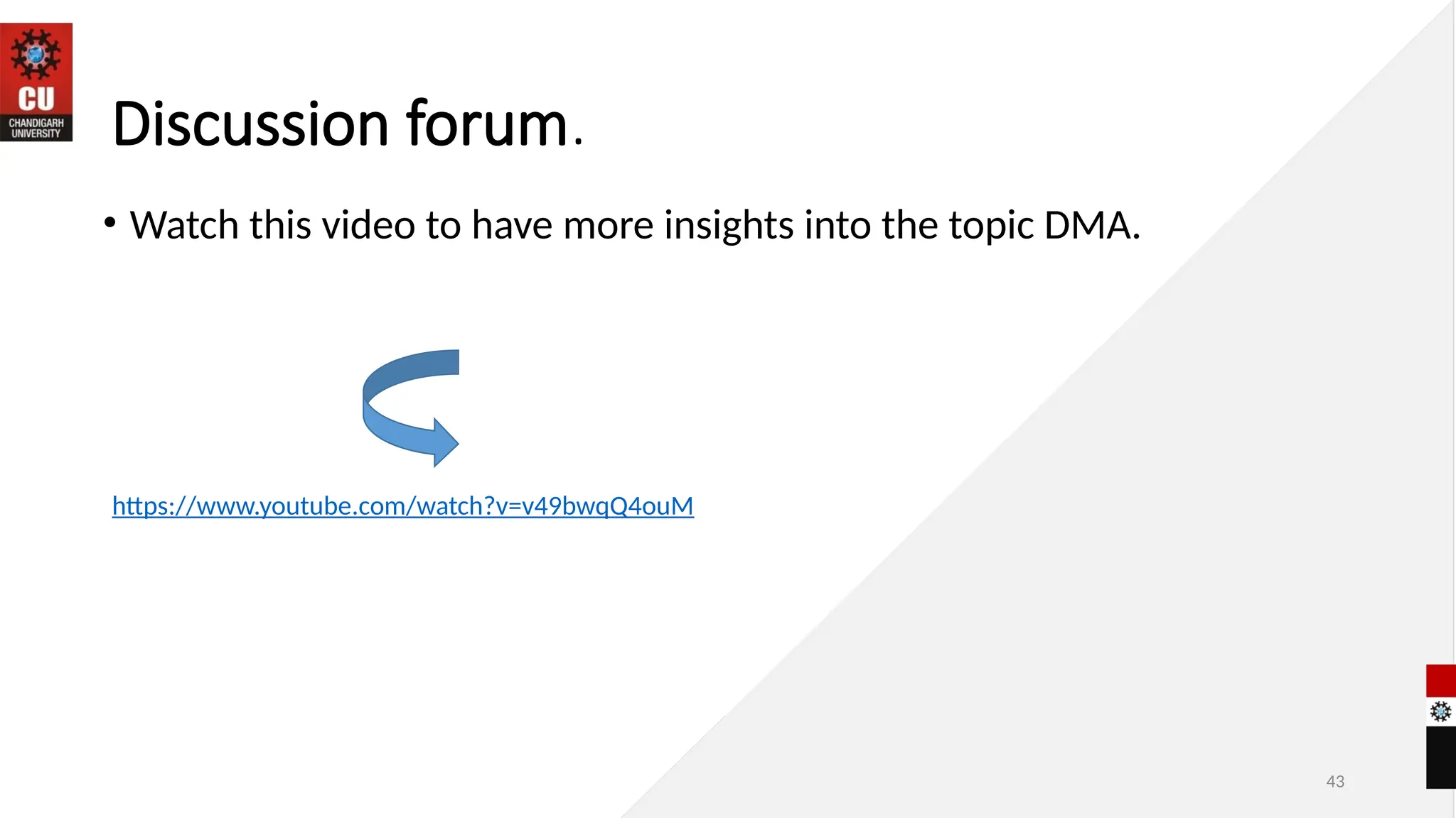 43
Discussion forum.
• Watch this video to have more insights into the topic DMA.
https://www.youtube.com/watch?v=v49bwqQ4ouM
 