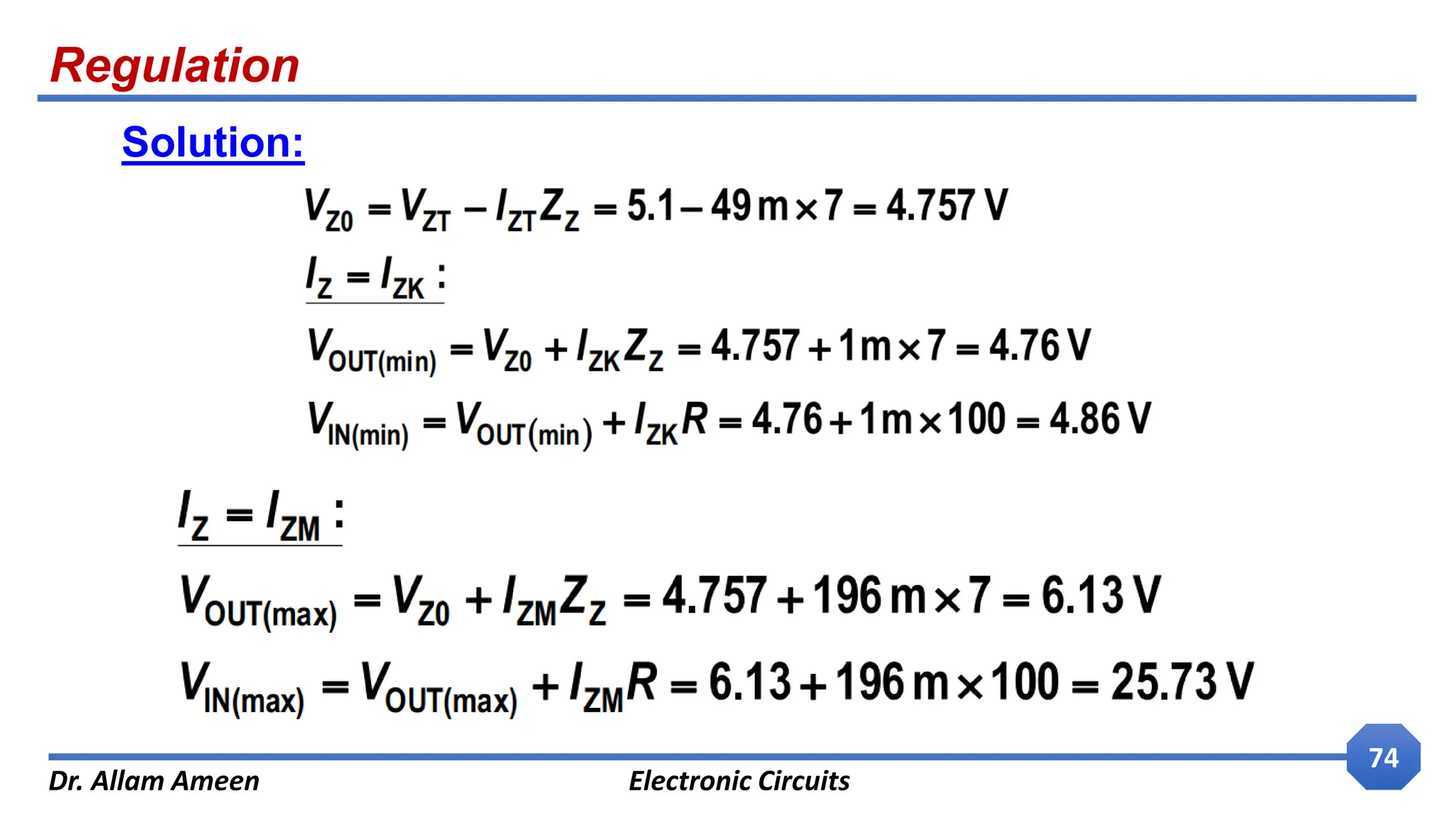 Regulation
Dr. Allam Ameen Electronic Circuits
74
Solution:
 