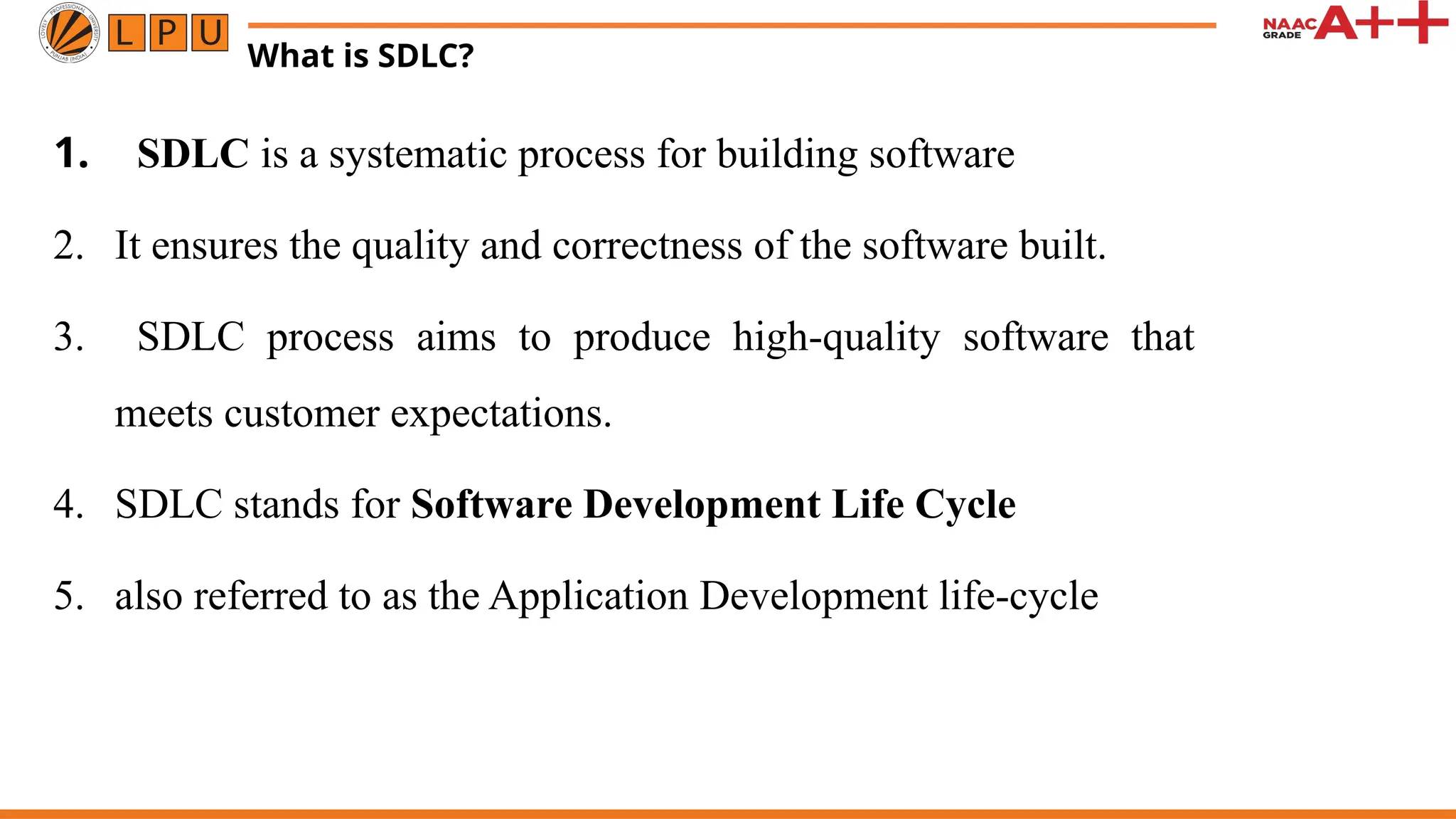 What is SDLC? 1. SDLC is a systematic process for building software 2. It ensures the quality and correctness of the software built. 3. SDLC process aims to produce high-quality software that meets customer expectations. 4. SDLC stands for Software Development Life Cycle 5. also referred to as the Application Development life-cycle 