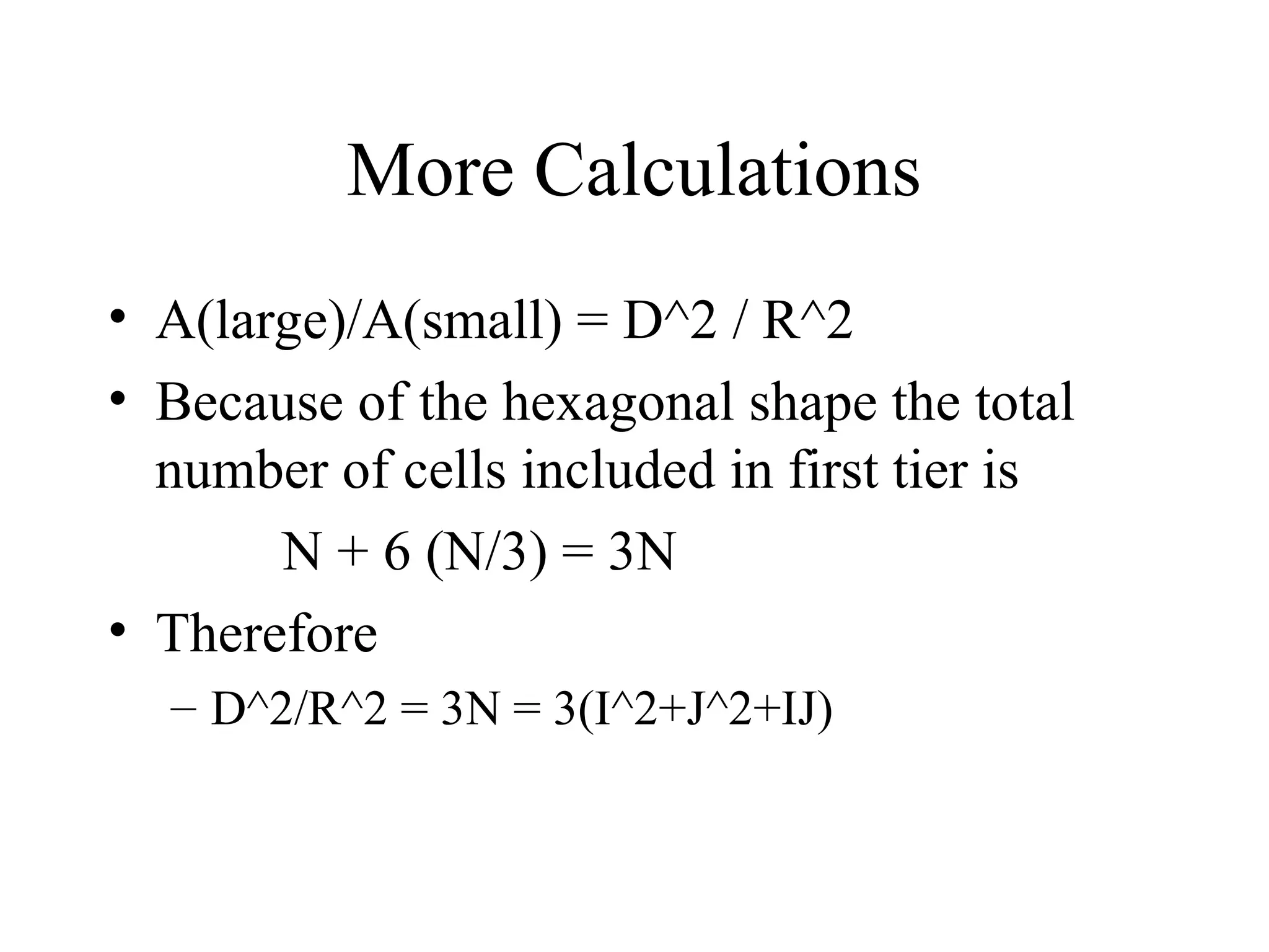 More Calculations
• A(large)/A(small) = D^2 / R^2
• Because of the hexagonal shape the total
number of cells included in first tier is
N + 6 (N/3) = 3N
• Therefore
– D^2/R^2 = 3N = 3(I^2+J^2+IJ)
 