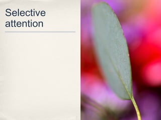 Selective
attention
 