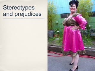 Stereotypes
and prejudices
 