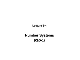 Number Systems
(CLO-1)
Lecture 3-4
 