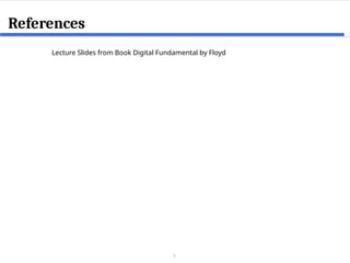 3
Lecture Slides from Book Digital Fundamental by Floyd
References
 