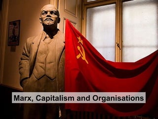 Marx, Capitalism and Organisations 