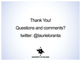 Thank You!
Questions and comments?
twitter: @laurieloranta
 