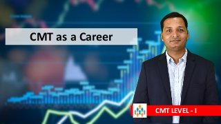 CMT as a Career
CMT LEVEL - I
 