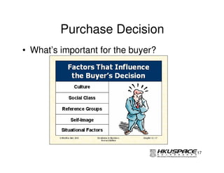 Purchase Decision
• What’s important for the buyer?




                                    17
 