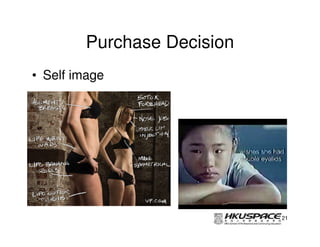 Purchase Decision
• Self image




                            21
 