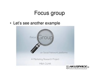 Focus group
• Let’s see another example




                              30
 