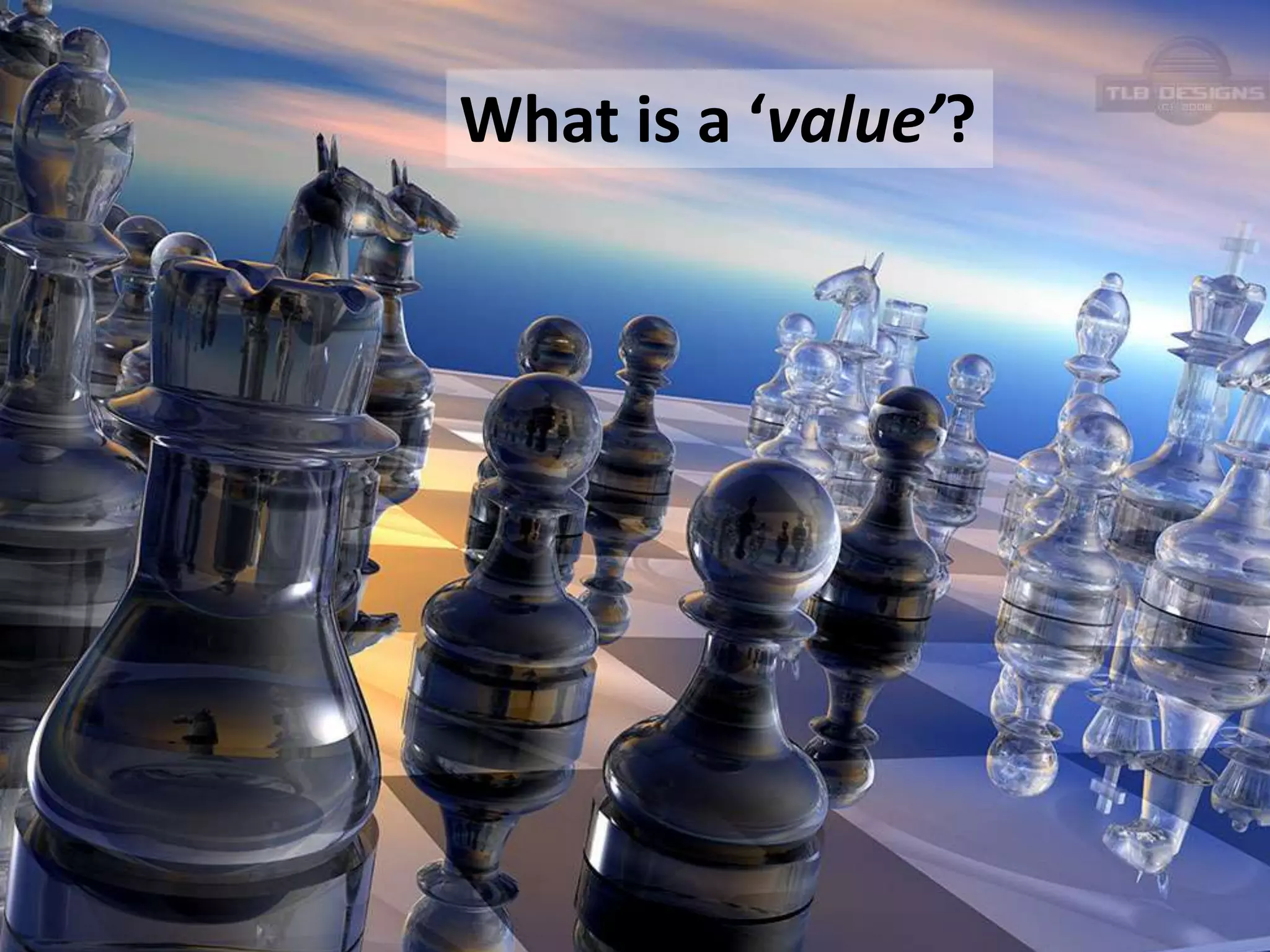 What is a ‘value’?
 