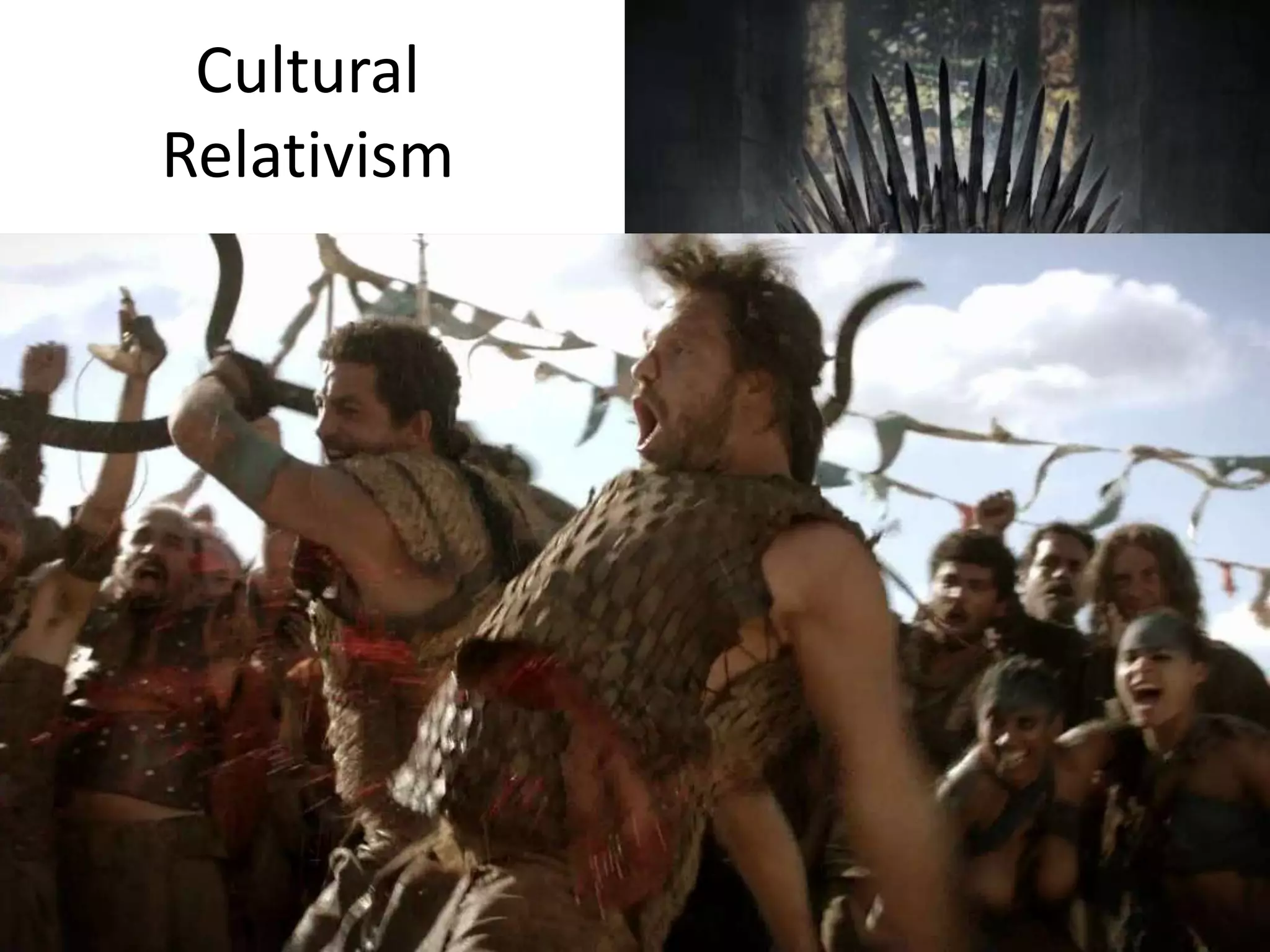 Cultural
Relativism
 