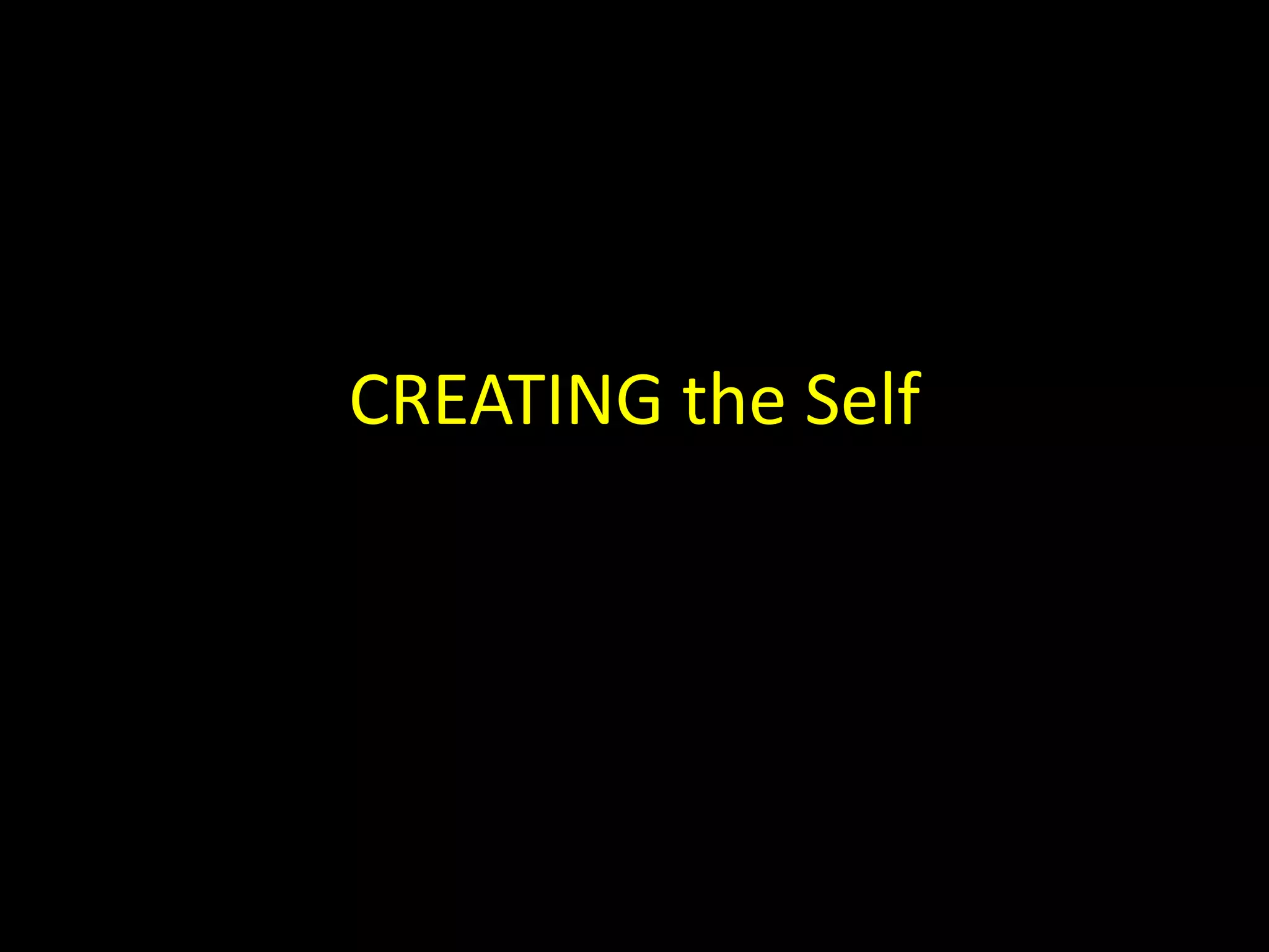 CREATING the Self
 