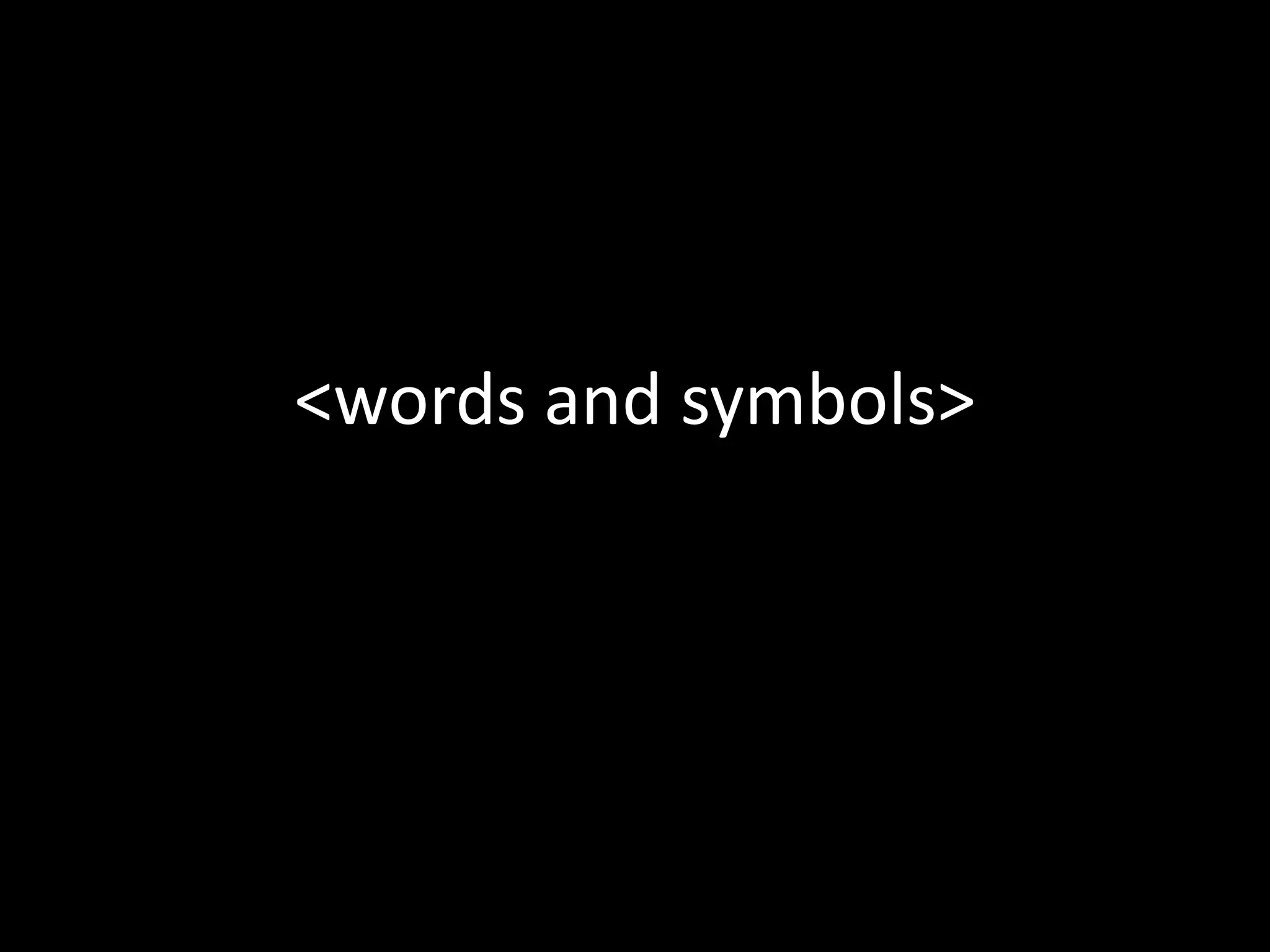 <words and symbols>
 
