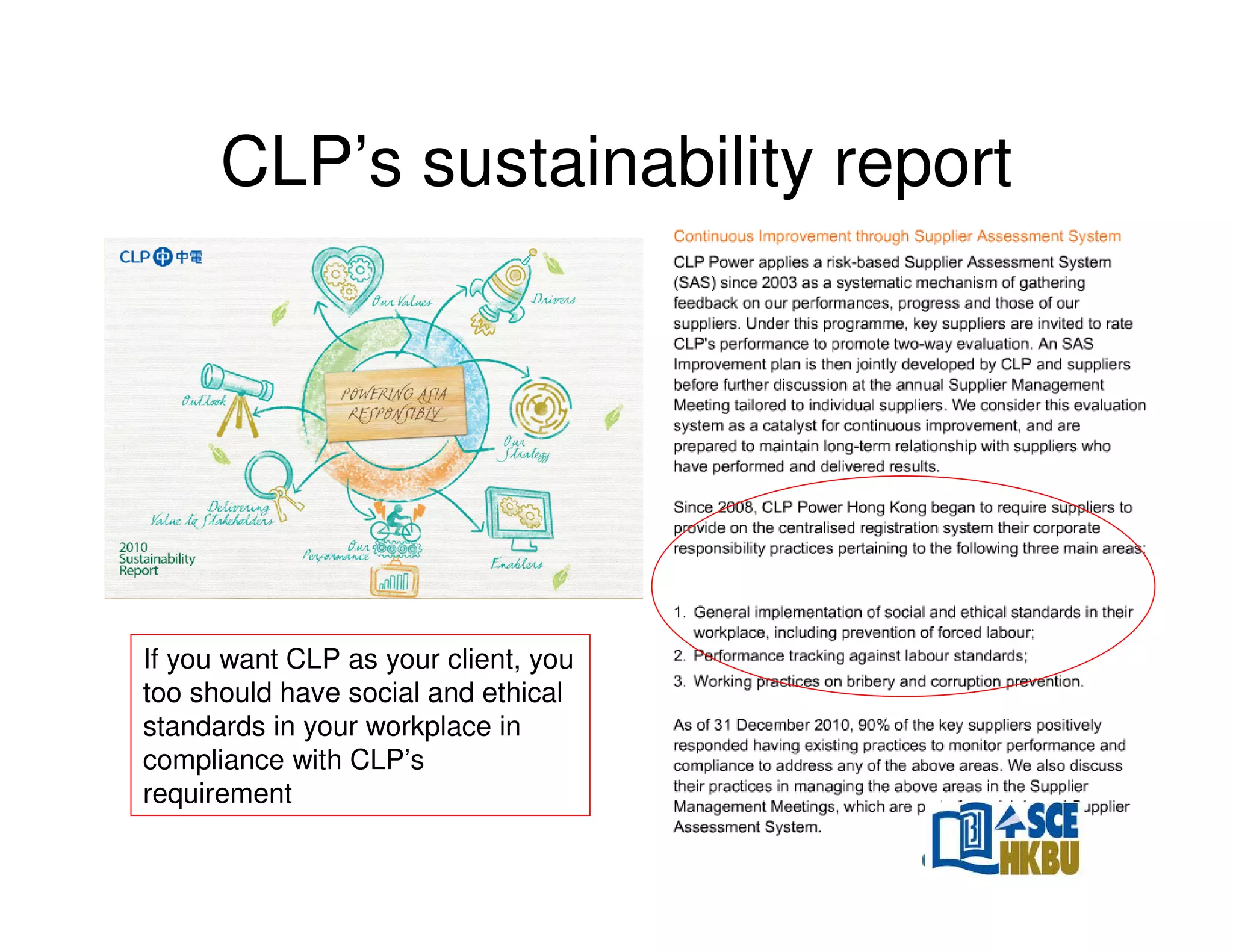 CLP’s sustainability report

If you want CLP as your client, you
too should have social and ethical
standards in your workplace in
compliance with CLP’s
requirement
24

 