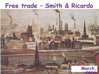 Free trade – Smith & Ricardo
March,
 