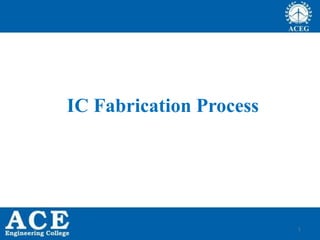 1
IC Fabrication Process
 