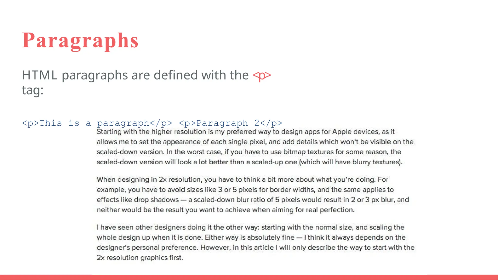 Paragraphs
HTML paragraphs are defined with the <p>
tag:
<p>This is a paragraph</p> <p>Paragraph 2</p>
 