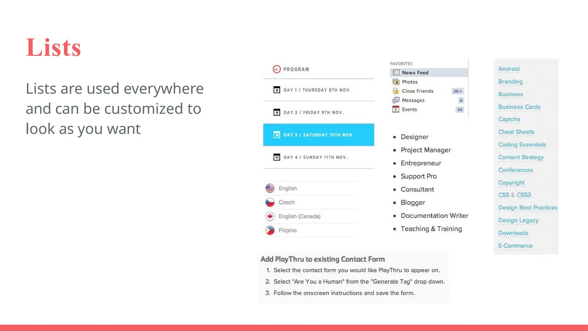 Lists
Lists are used everywhere
and can be customized to
look as you want
 