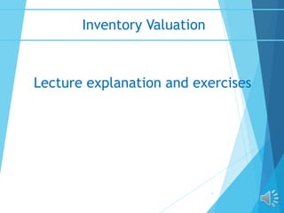 Inventory Valuation
1
Lecture explanation and exercises
 