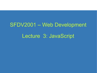 SFDV2001 – Web Development Lecture  3: JavaScript 