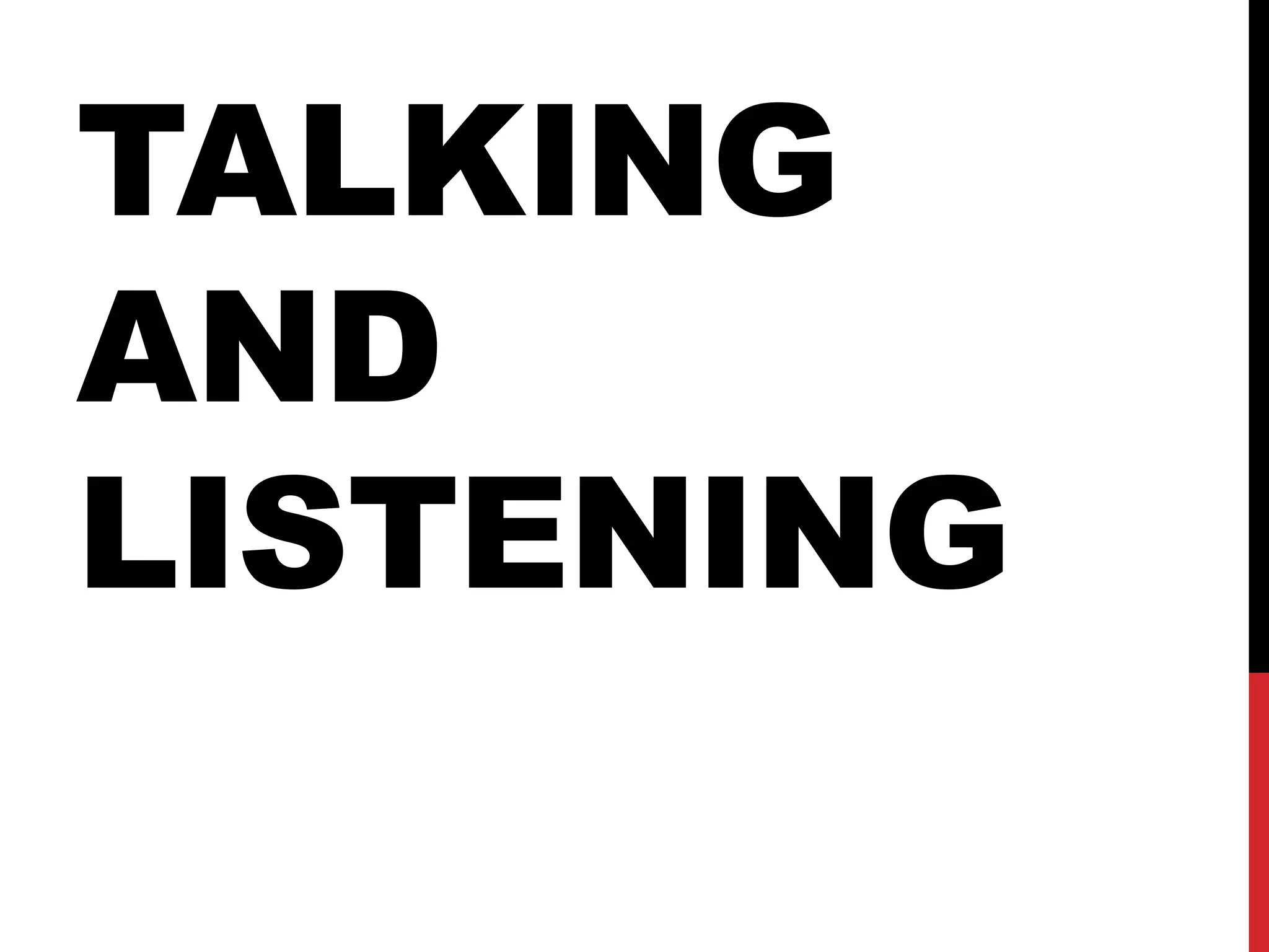 TALKING
AND
LISTENING
 