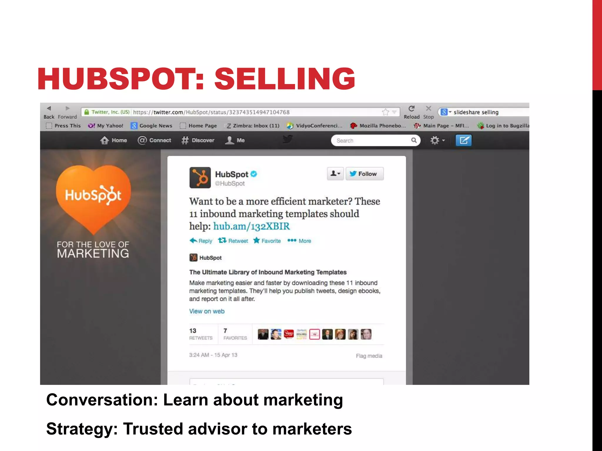 HUBSPOT: SELLING
Conversation: Learn about marketing
Strategy: Trusted advisor to marketers
• Website has standard corporate info on offering
 