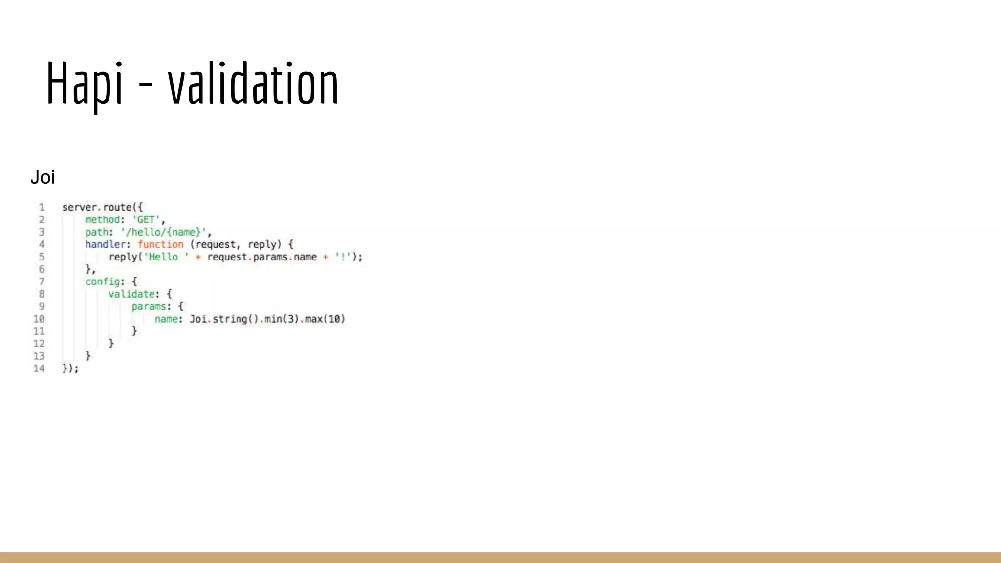 Hapi - validation
Joi
 