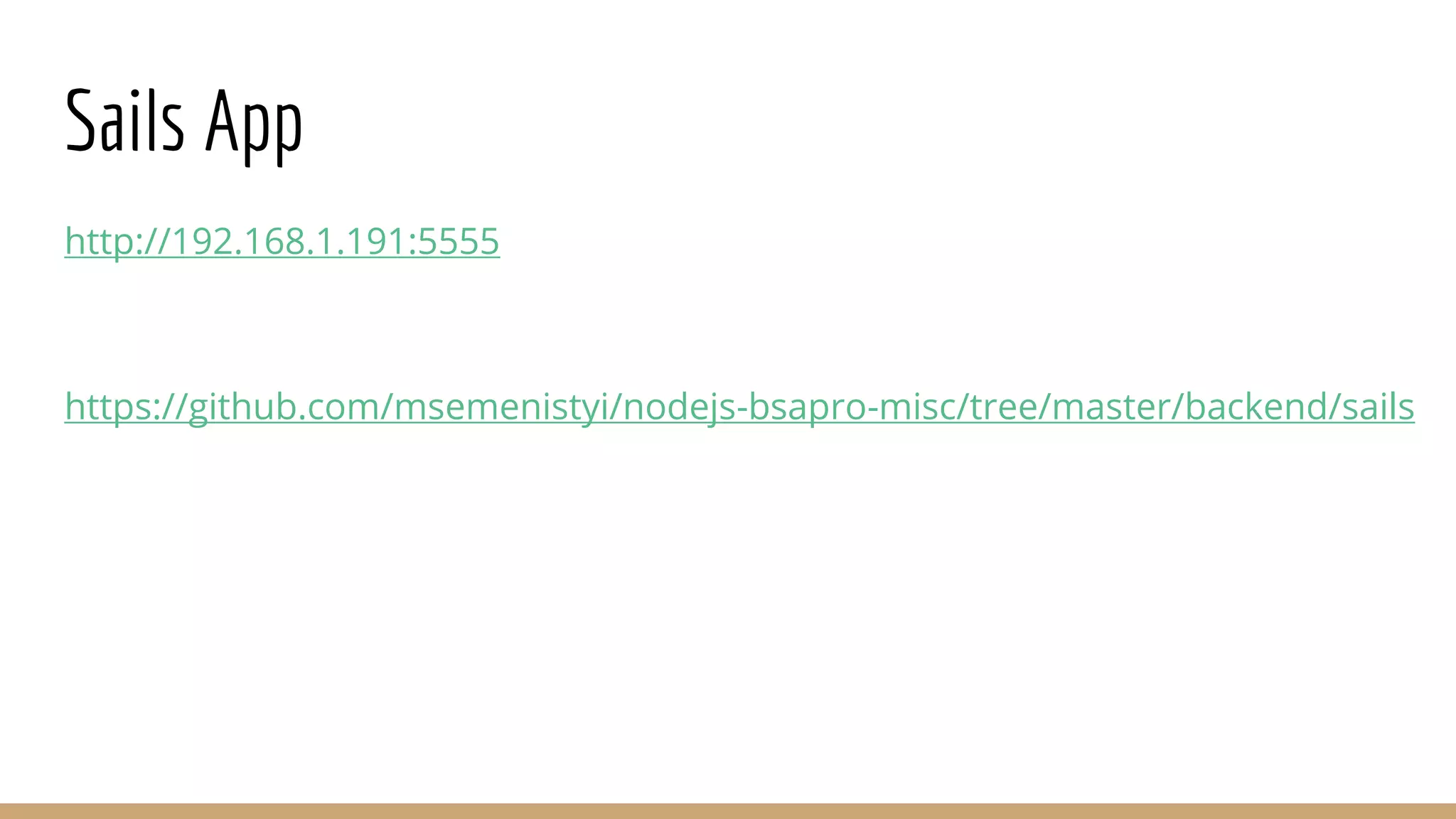 Sails App
http://192.168.1.191:5555
https://github.com/msemenistyi/nodejs-bsapro-misc/tree/master/backend/sails
 