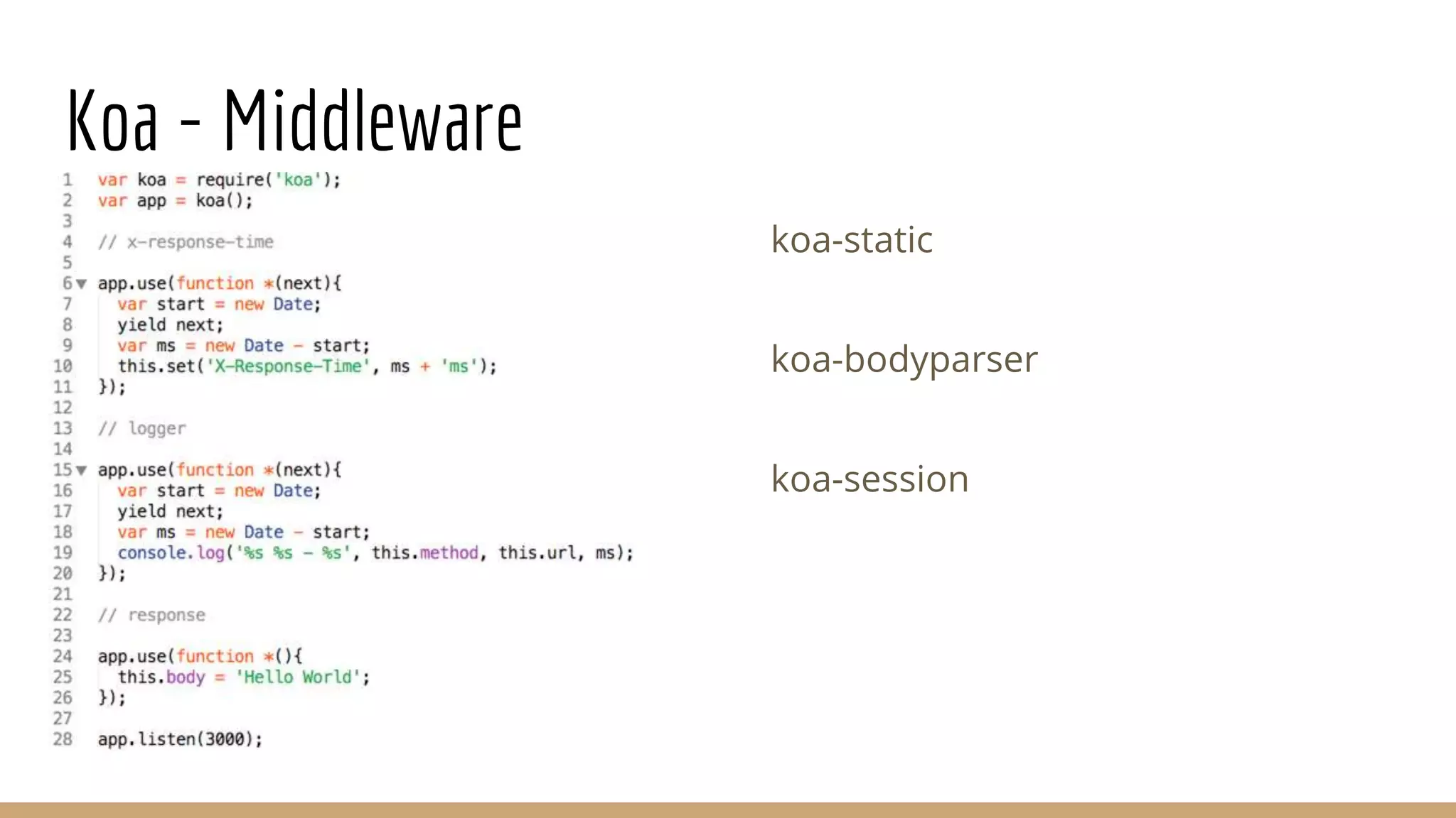 Koa - Middleware
koa-static
koa-bodyparser
koa-session
 
