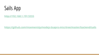 Sails App
http://192.168.1.191:5555
https://github.com/msemenistyi/nodejs-bsapro-misc/tree/master/backend/sails
 